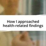 How I approached health-related findings