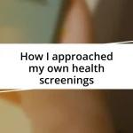 How I approached my own health screenings