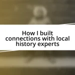 How I built connections with local history experts