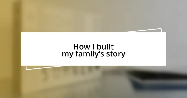 How I built my family’s story