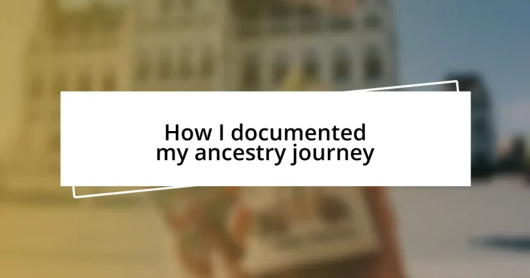 How I documented my ancestry journey