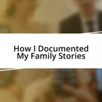 How I Documented My Family Stories