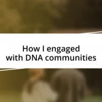 How I engaged with DNA communities