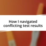 How I navigated conflicting test results