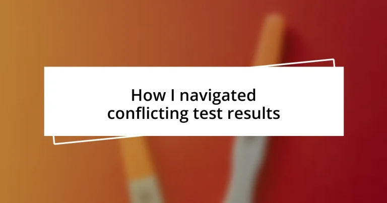 How I navigated conflicting test results