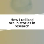 How I utilized oral histories in research