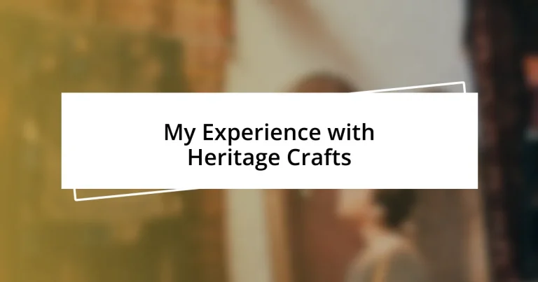 My Experience with Heritage Crafts