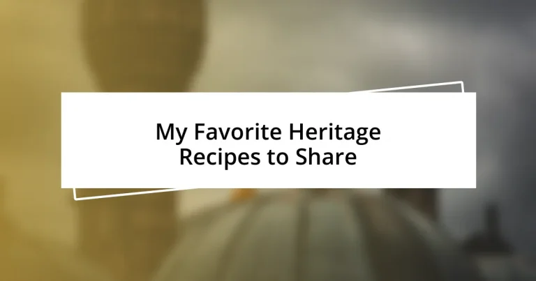 My Favorite Heritage Recipes to Share