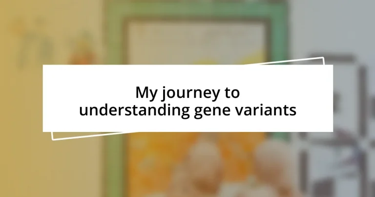 My journey to understanding gene variants