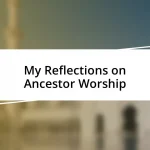 My Reflections on Ancestor Worship