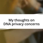 My thoughts on DNA privacy concerns