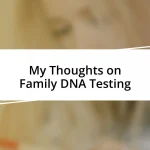 My Thoughts on Family DNA Testing