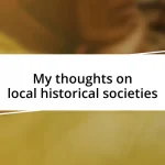 My thoughts on local historical societies