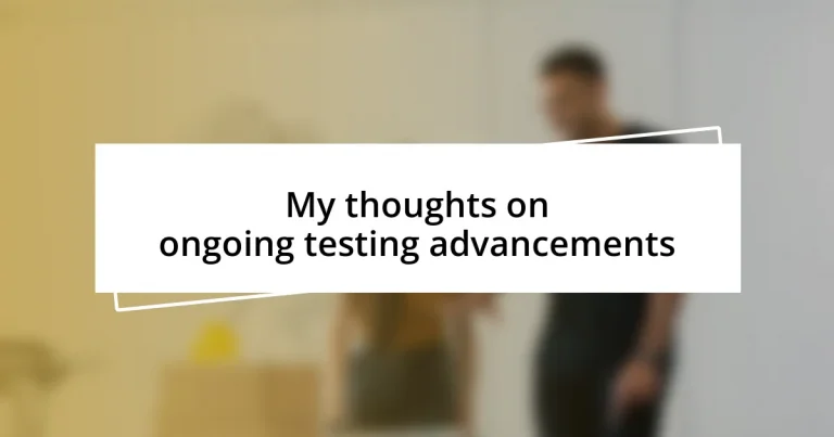 My thoughts on ongoing testing advancements