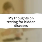 My thoughts on testing for hidden diseases