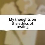 My thoughts on the ethics of testing