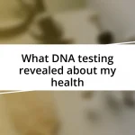 What DNA testing revealed about my health