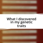 What I discovered in my genetic traits