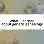 What I learned about genetic genealogy