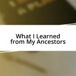 What I Learned from My Ancestors