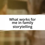 What works for me in family storytelling