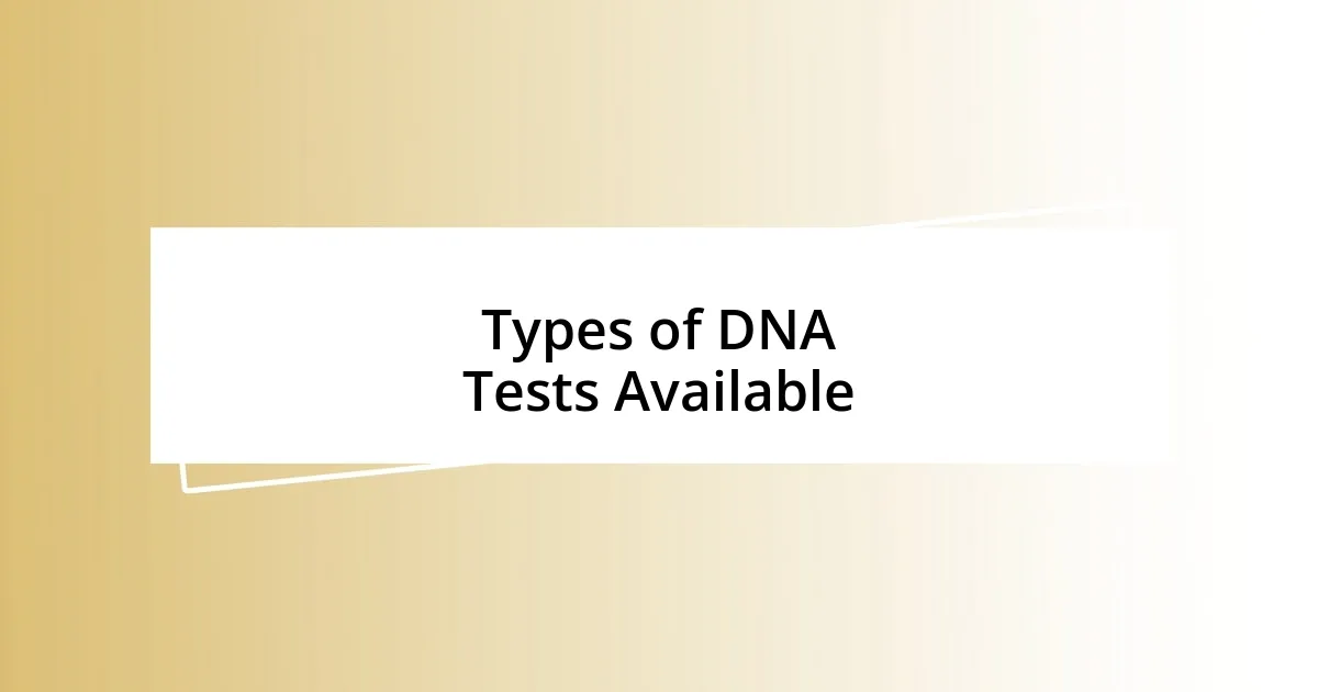 Types of DNA Tests Available