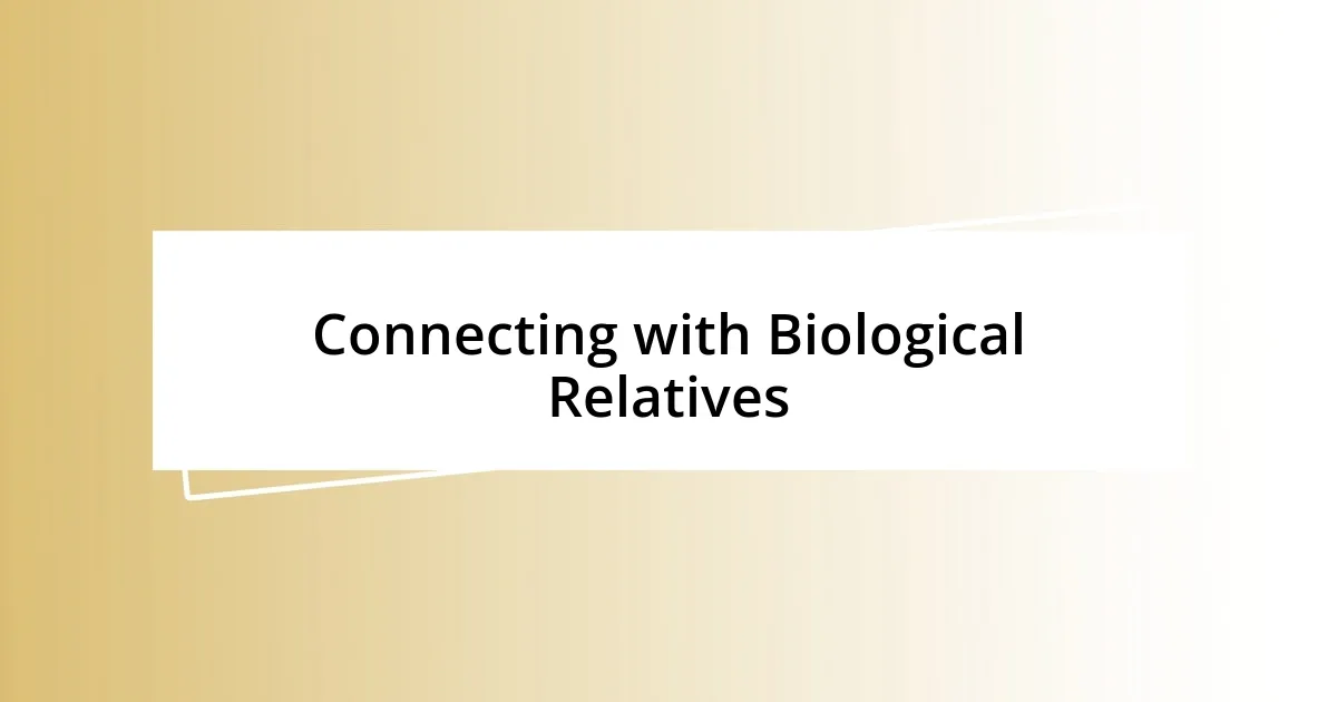 Connecting with Biological Relatives