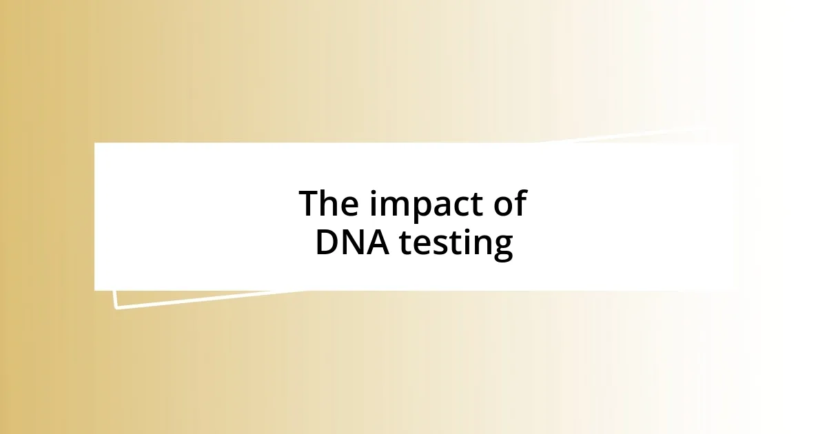 The impact of DNA testing