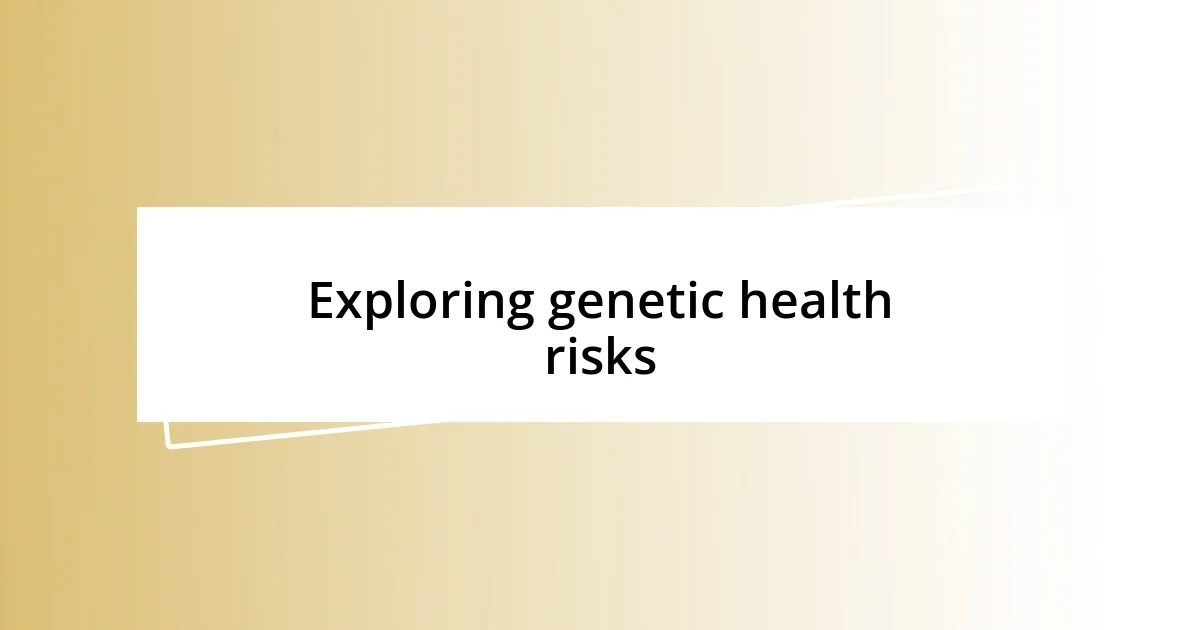 Exploring genetic health risks