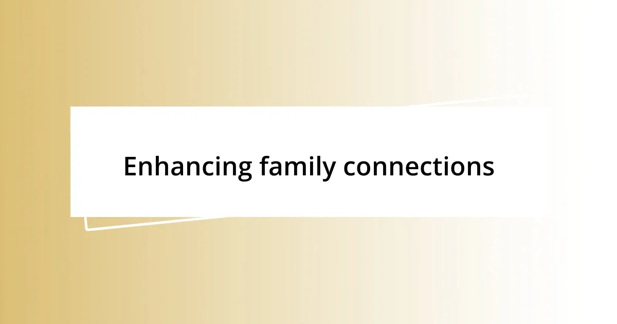 Enhancing family connections