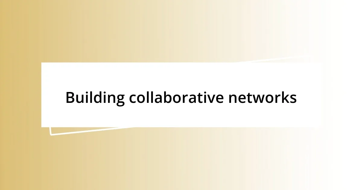 Building collaborative networks