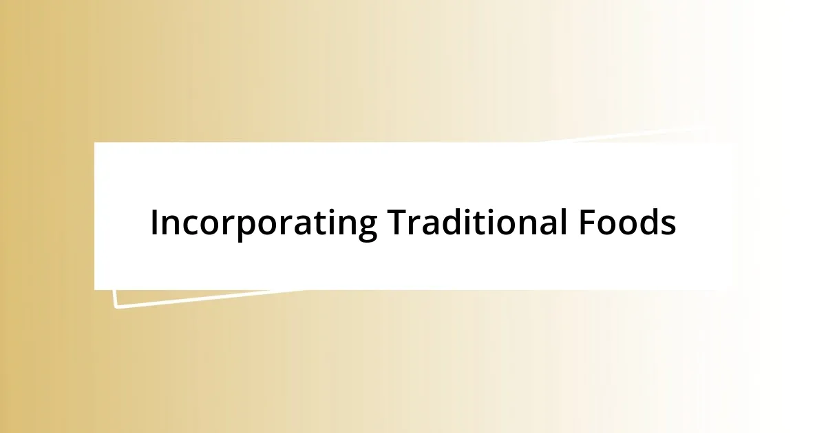 Incorporating Traditional Foods