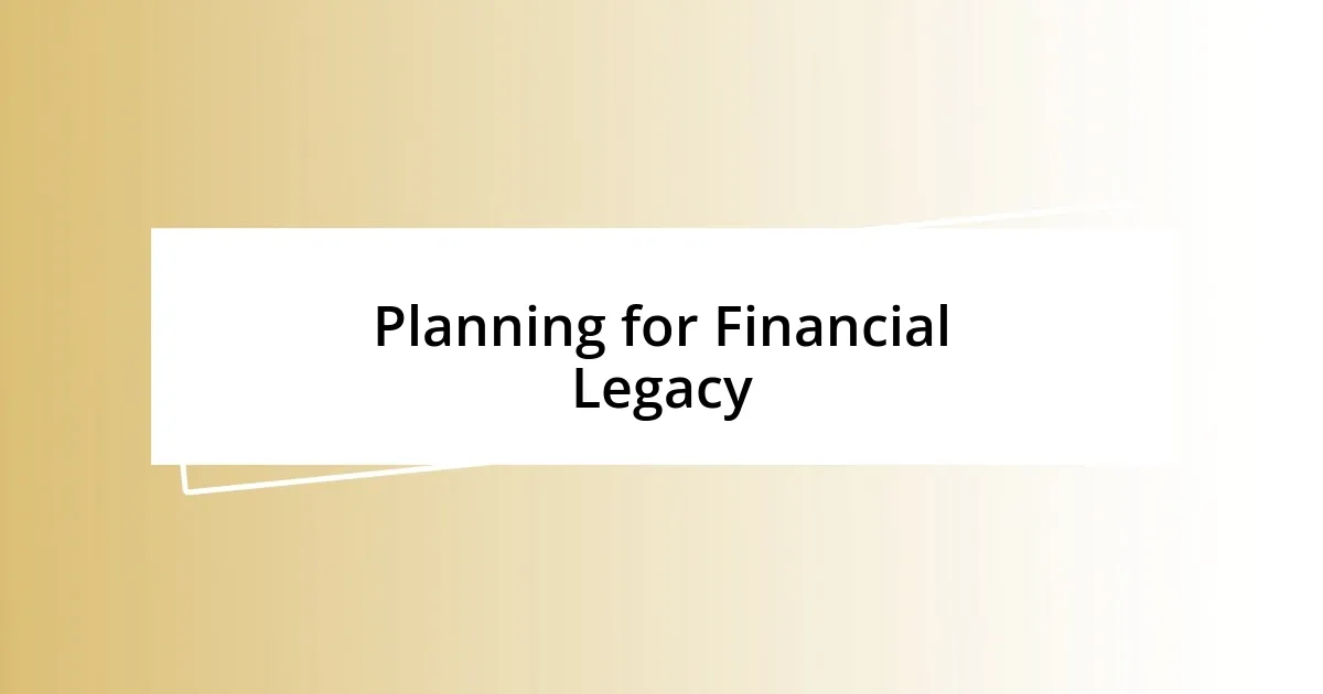 Planning for Financial Legacy