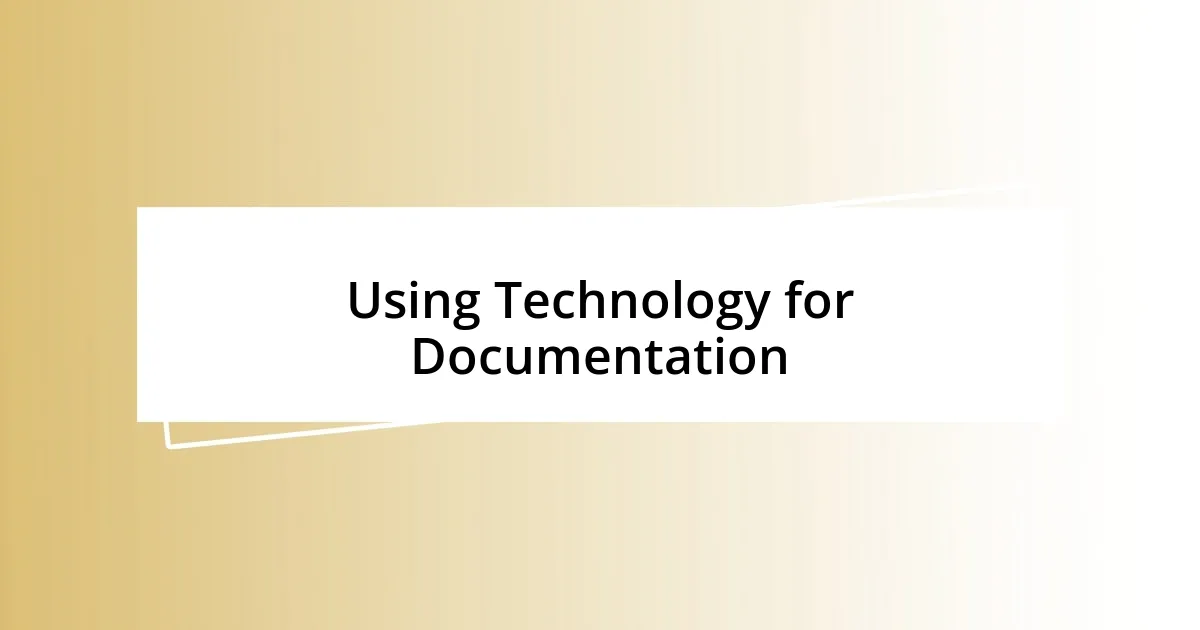 Using Technology for Documentation