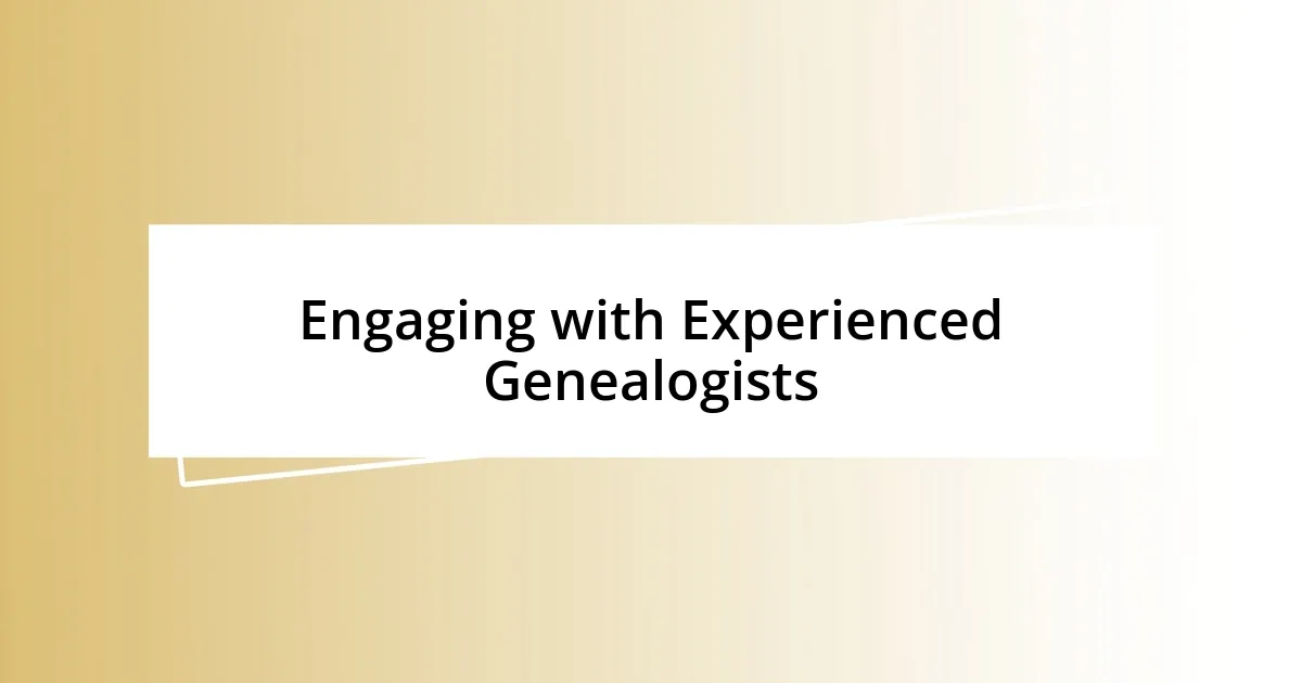 Engaging with Experienced Genealogists