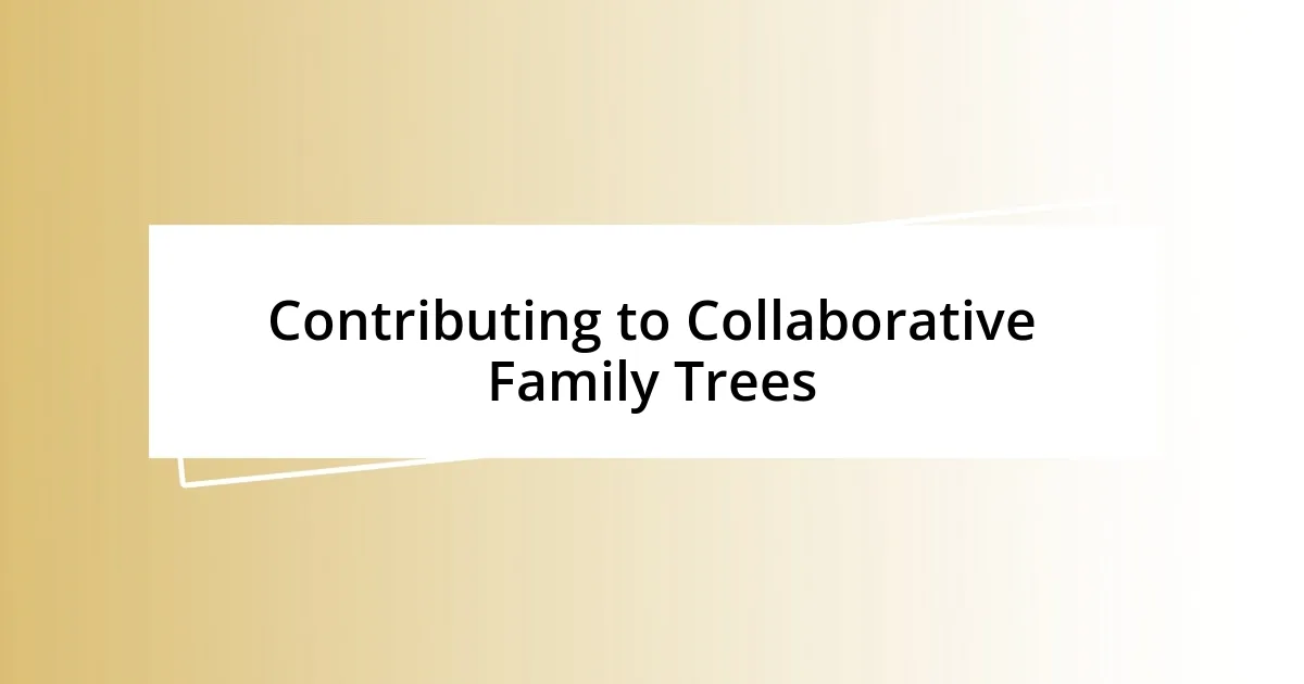 Contributing to Collaborative Family Trees