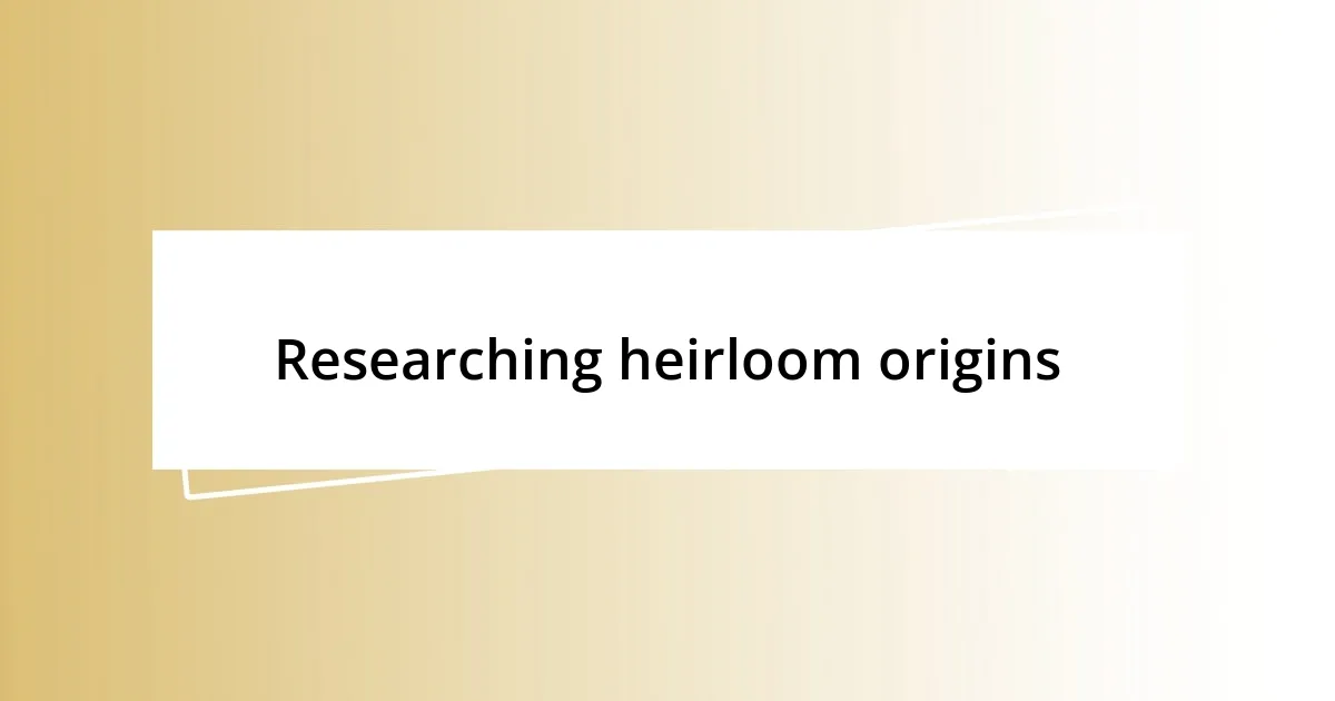 Researching heirloom origins