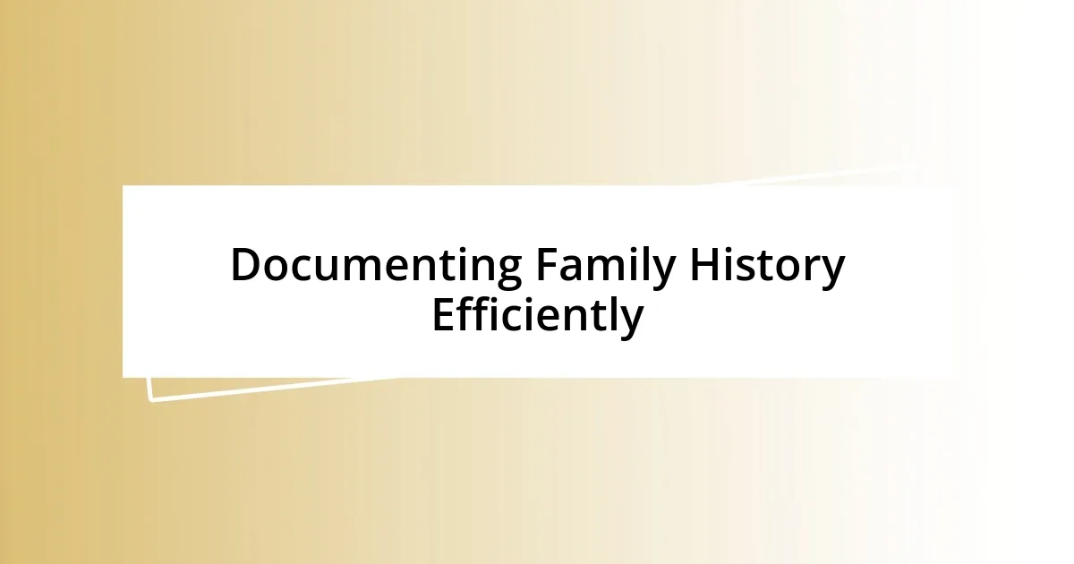 Documenting Family History Efficiently