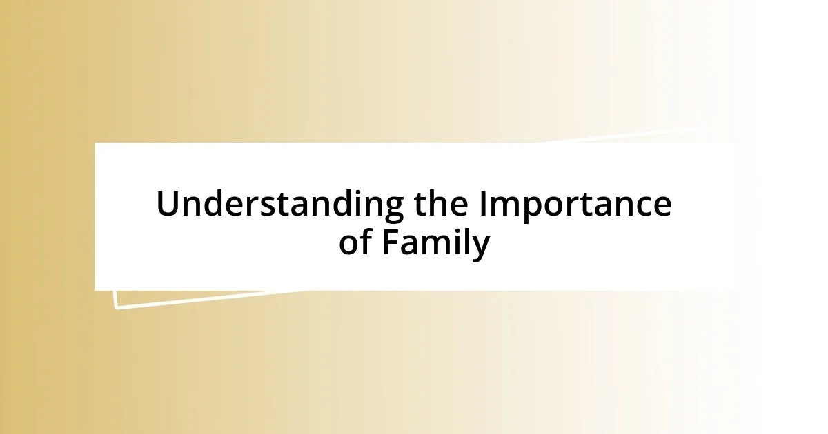 Understanding the Importance of Family