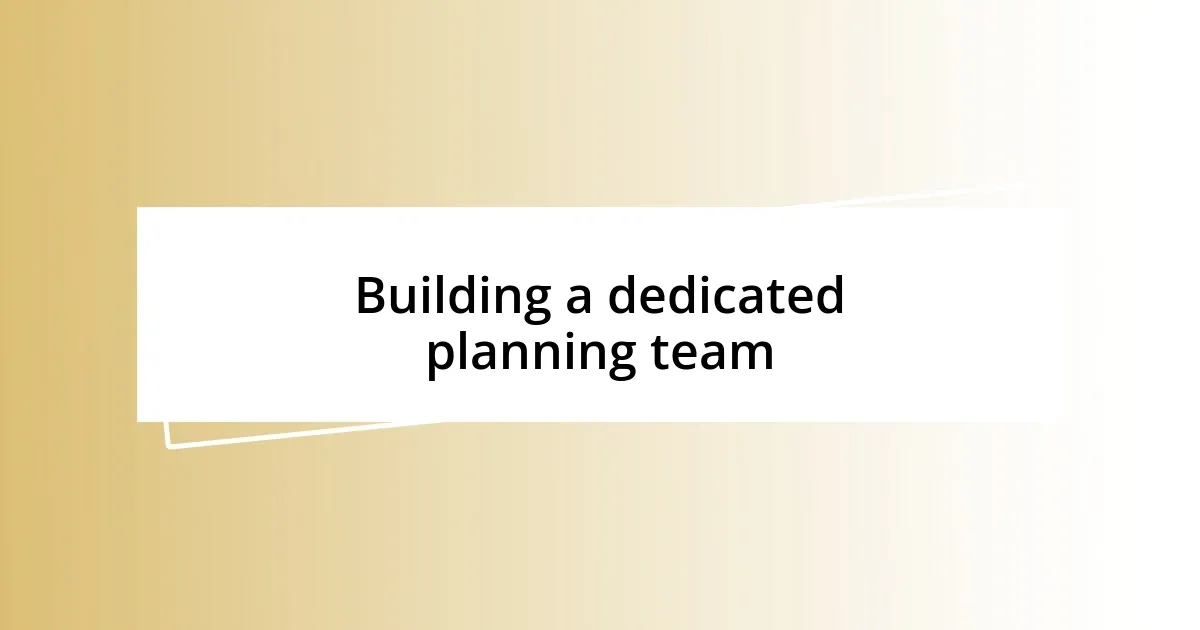 Building a dedicated planning team