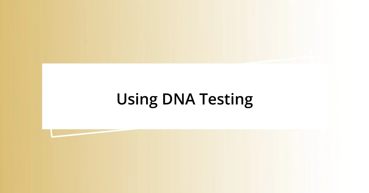 Using DNA Testing