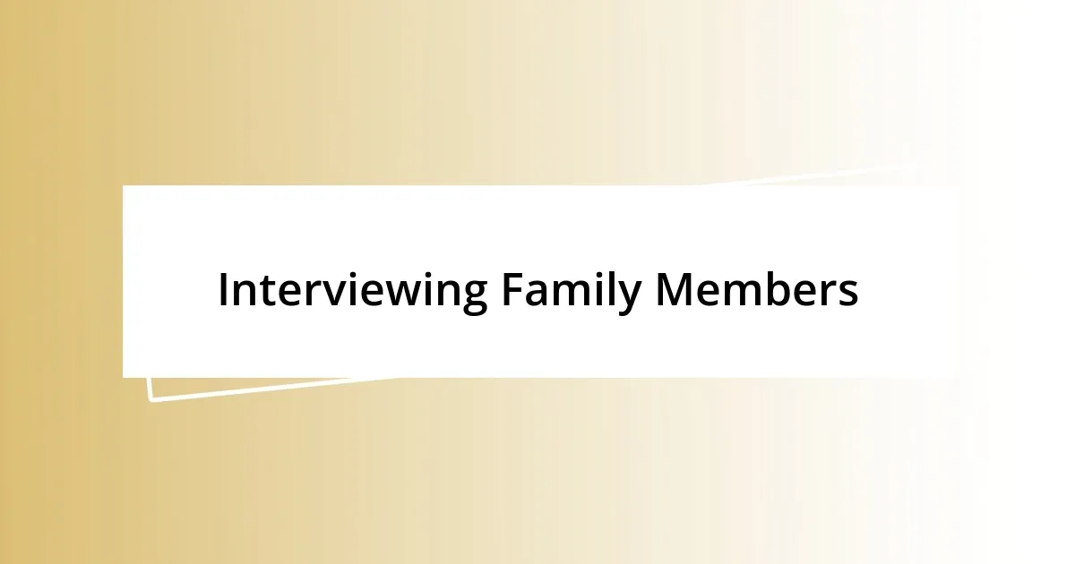 Interviewing Family Members