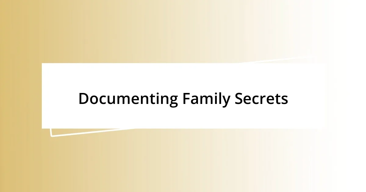 Documenting Family Secrets