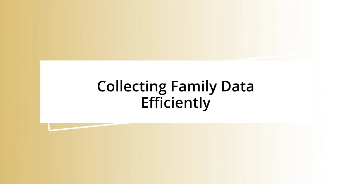 Collecting Family Data Efficiently