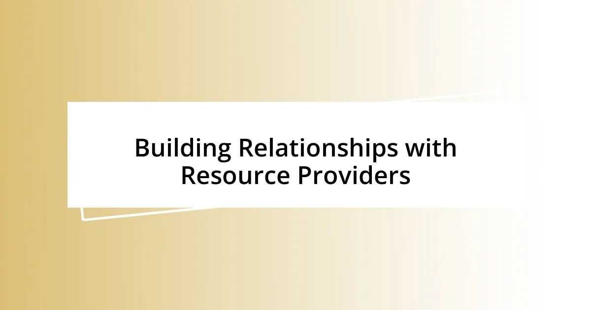 Building Relationships with Resource Providers