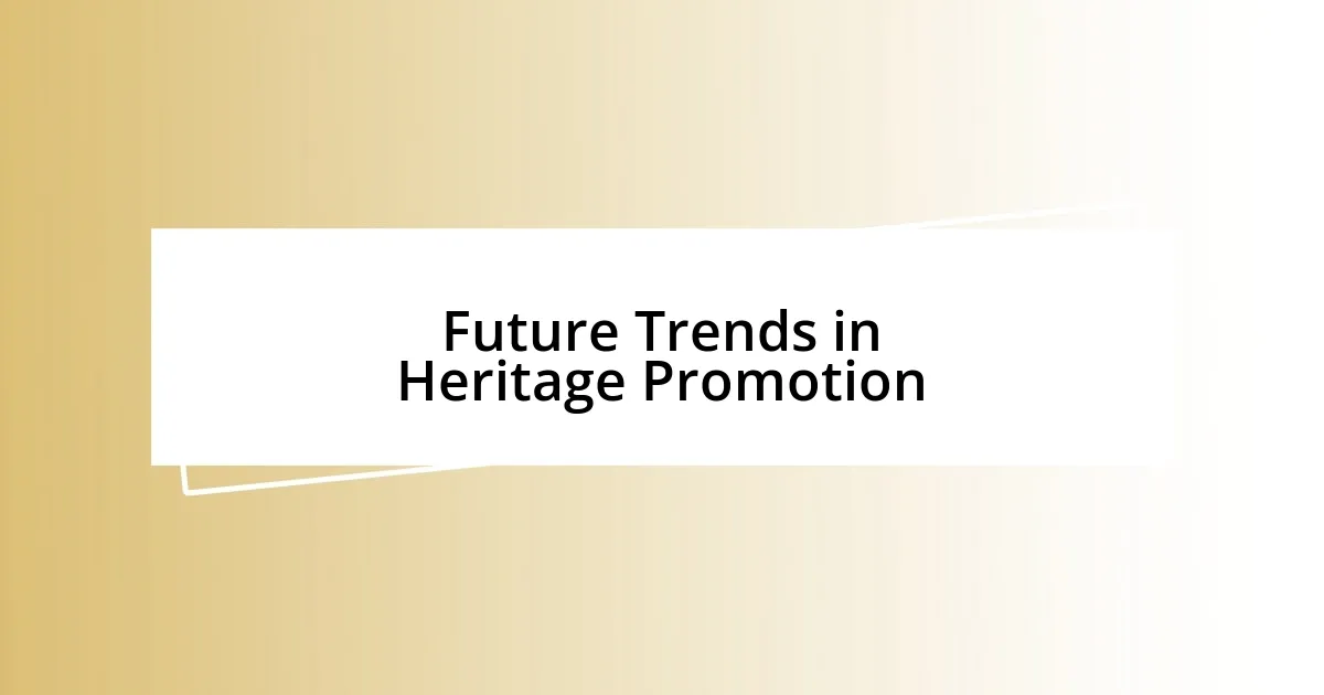 Future Trends in Heritage Promotion