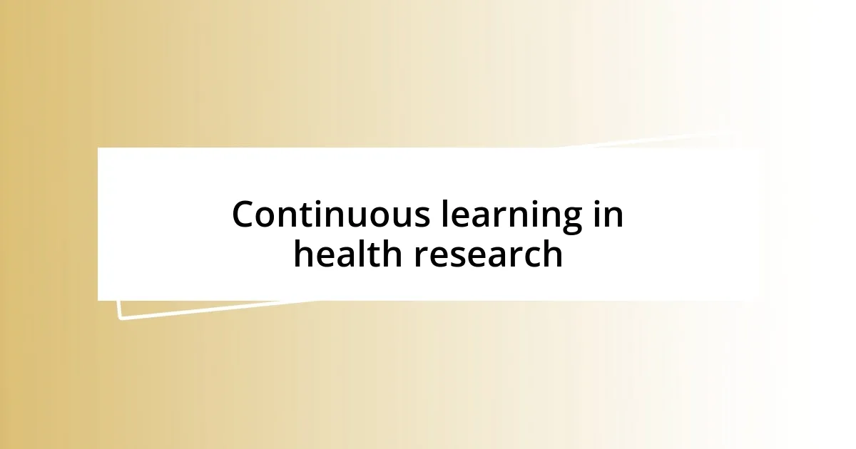 Continuous learning in health research