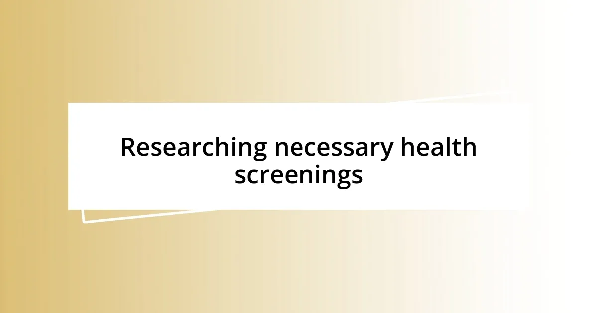 Researching necessary health screenings