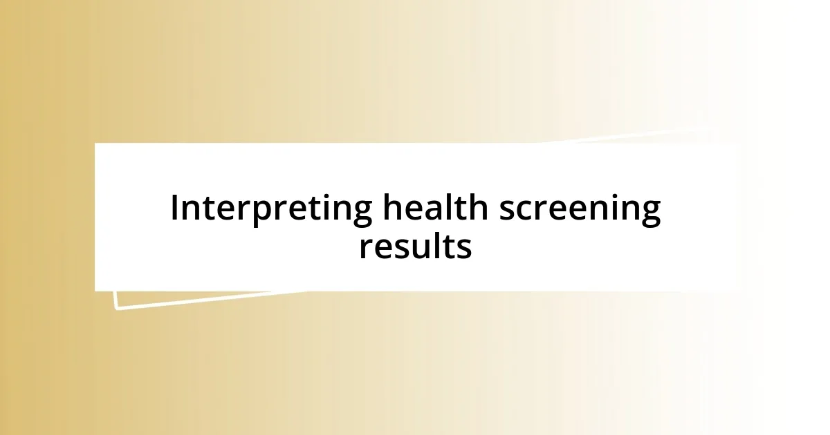 Interpreting health screening results