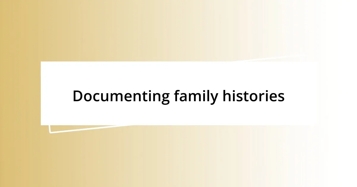 Documenting family histories